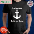 Premium But never hold me down shirt