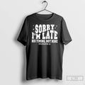 Premium Christian Sorry Im Late His Timing Not Mine T-Shirts, Hoodie, Sweatshirt | PureTeeCo.com