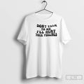 Premium Dont Talk To Me Ill Hurt Your Feelings Phrase T-Shirts, Hoodie, Sweatshirt | PureTeeCo.com