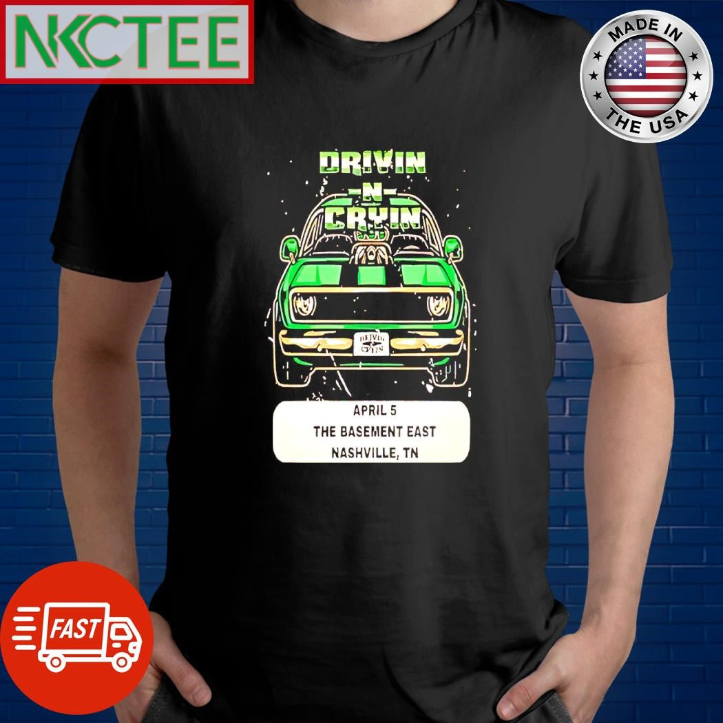 Premium Drivin In Cryin Apr 5 2025 The Basement East In Nashville TN car shirt