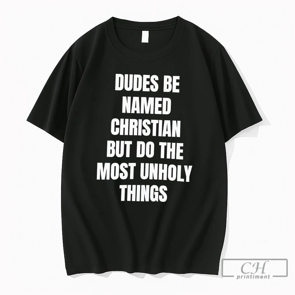 Premium Dudes Be Named Christian But Do The Most Unholy Things Tee T Shirts Sweater