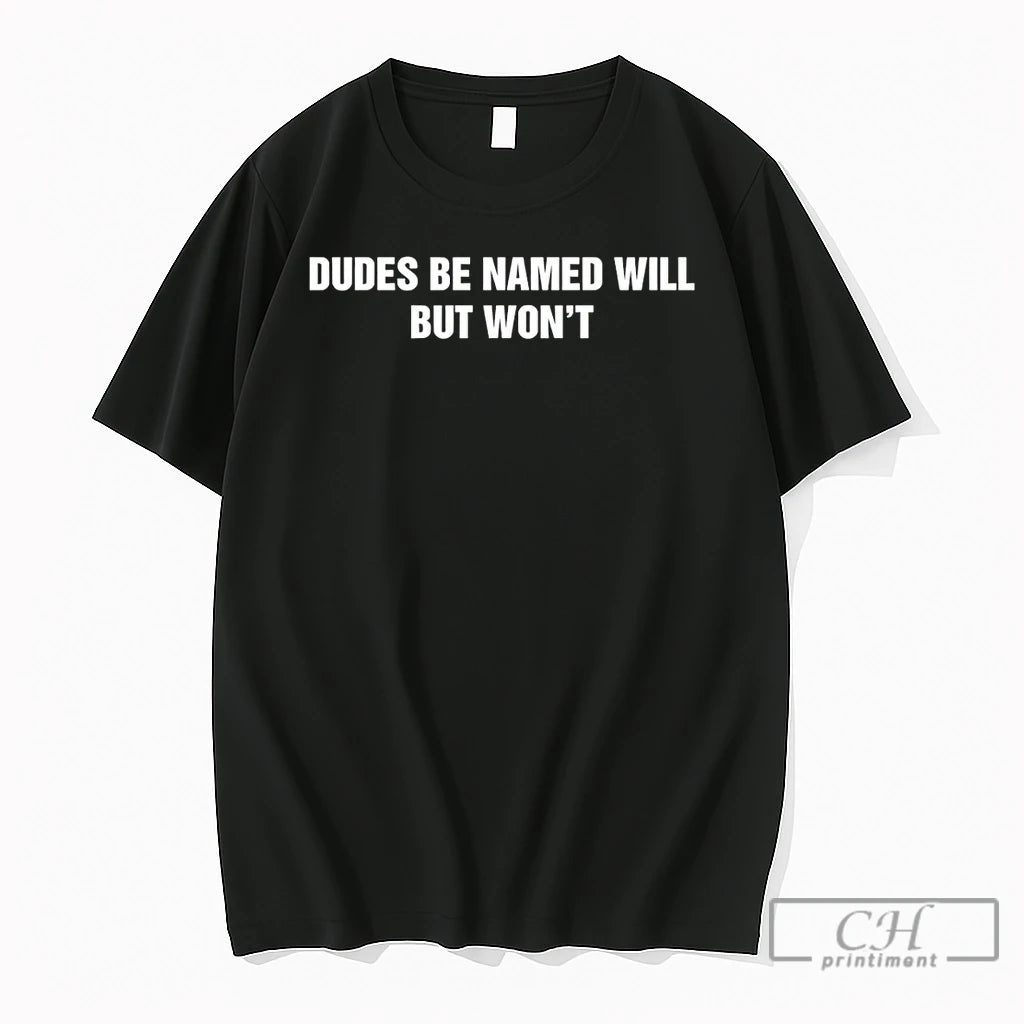 Premium Dudes Be Named Will But Wont