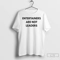 Premium Entertainers Are Not Leaders T-Shirts, Hoodie, Sweatshirt | PureTeeCo.com