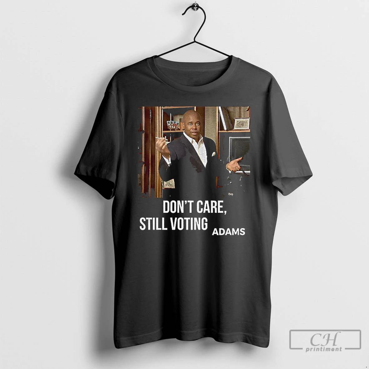 Premium Eric Adams Dont Care Still Voting Adams Photo T Shirts