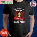 Premium Everybody has an addiction mine just happens to be Shania Twain shirt