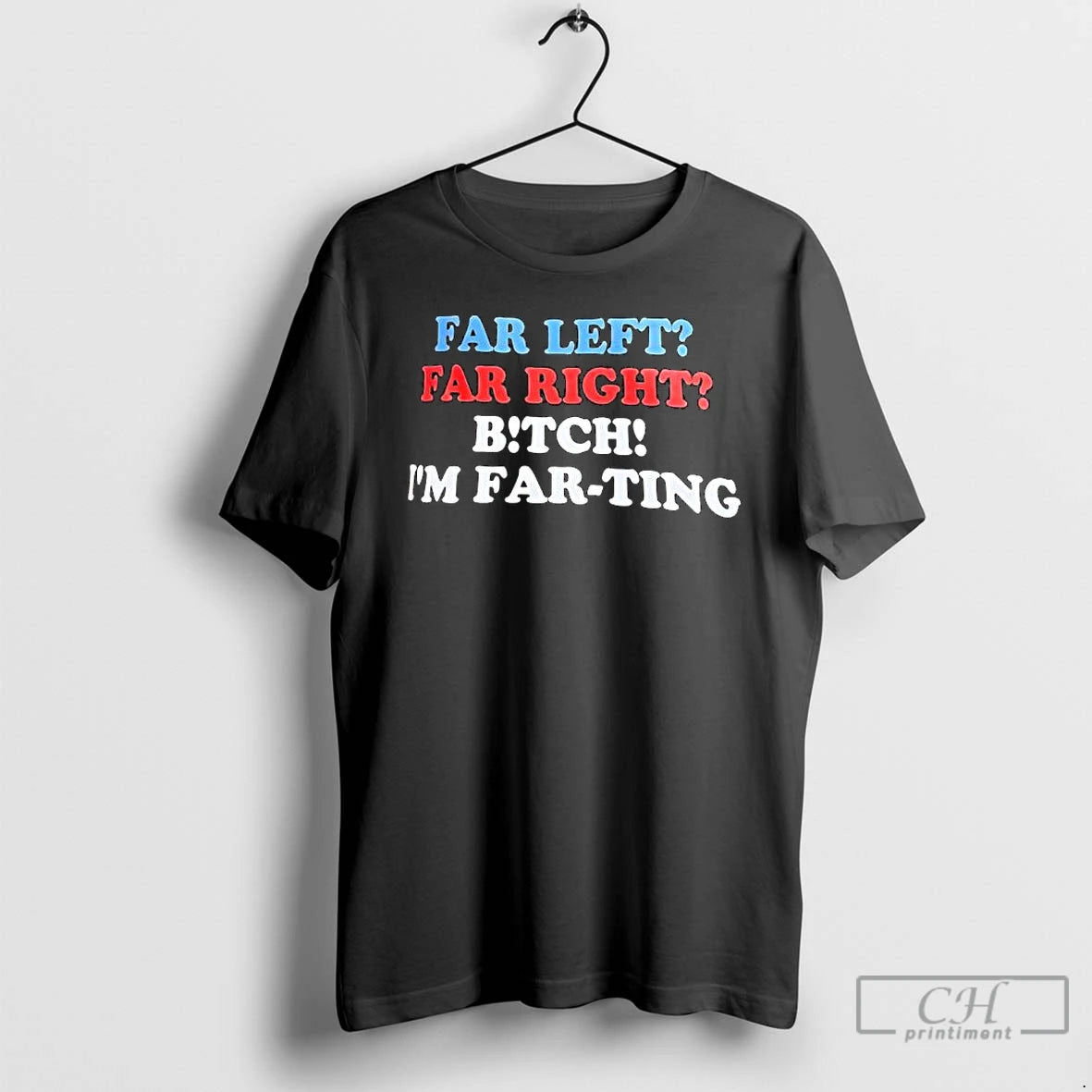 Premium Far Left Far Right Bitch Im Far Ting T-Shirts, Hoodie, Sweatshirt | PureTeeCo.com