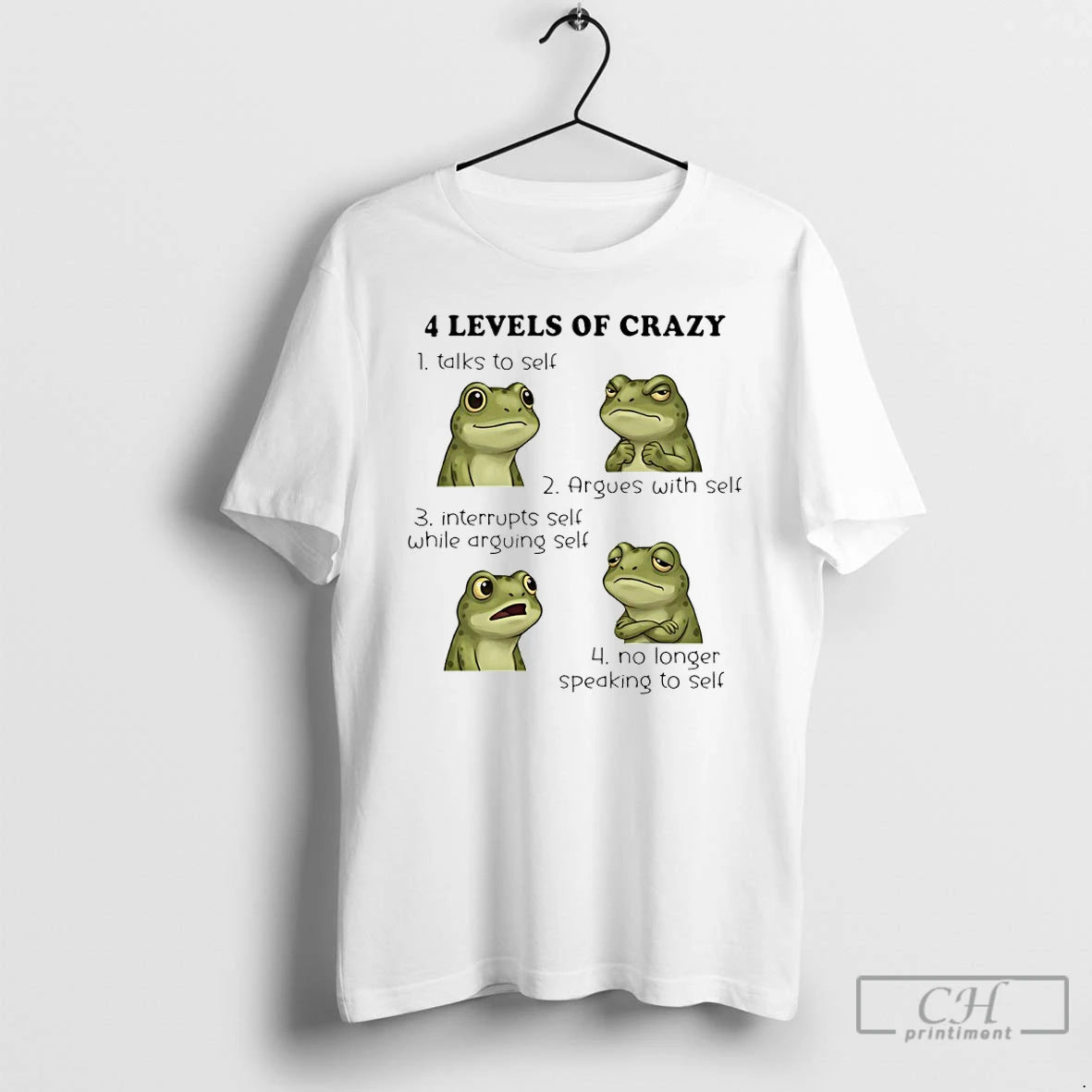 Premium Frog 4 Level Of Crazy Talk To Self Argues With Self Interrupts Self While T-Shirts, Hoodie, Sweatshirt