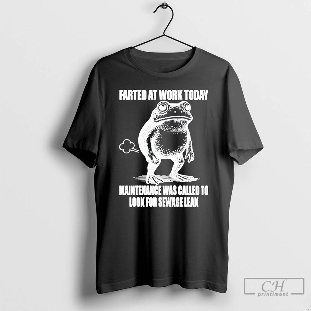 Premium Frog Farted At Work Today Maintenance Was Called To Look For Sewage Leak T-Shirts, Hoodie, Sweatshirt | PureTeeCo.com
