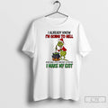 Premium Grinch I Already Know Im Going To Hell Might Awll Stir Some Shit Up T-Shirts, Hoodie, Sweatshirt | PureTeeCo.com
