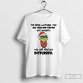 Premium Grinch Santa Ive Been Watching You All Year And Youre Not Naughty You Are T-Shirts, Hoodie, Sweatshirt
