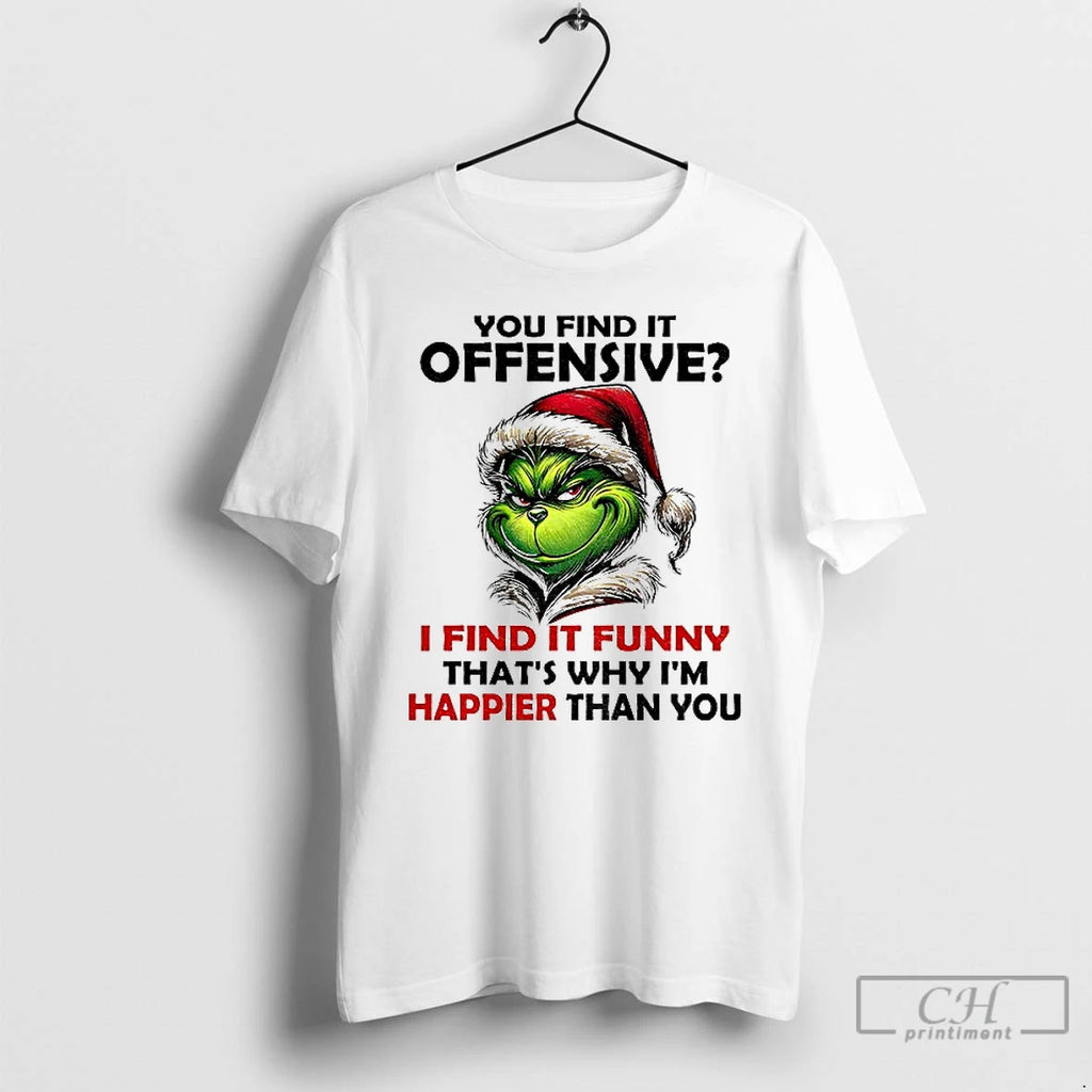 Premium Grinch Santa You Find It Offensive I Find It Funny Thats Why Im Happier T-Shirts, Hoodie, Sweatshirt | PureTeeCo.com