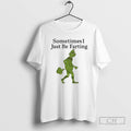 Premium Grinch Sometimes I Just Be Farting Shirt Sweater Hoodie, Sweatshirt | PureTeeCo.com