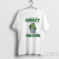 Premium Grinch Maybe Crazy But Crazy Is Far Better Than Stupid T-Shirts, Hoodie, Sweatshirt | PureTeeCo.com