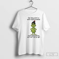 Premium Grinch Stop Being Afraid Of What Could Go Wrong T-Shirts, Hoodie, Sweatshirt | PureTeeCo.com