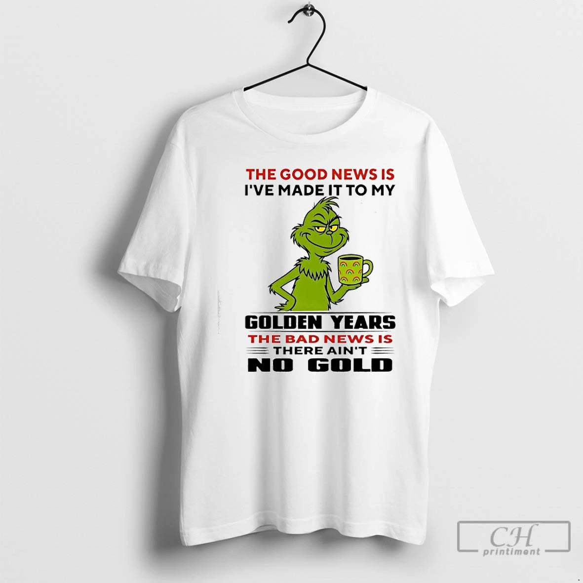Premium Grinch The Good News Is Ive Made It To My Golden Years The Bad T-Shirts, Hoodie, Sweatshirt | PureTeeCo.com