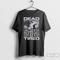 Premium Hall Of Skulls Dead Tired T-Shirts, Hoodie, Sweatshirt | PureTeeCo.com