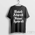 Premium Hated Adored Never Ignored T-Shirts, Hoodie, Sweatshirt | PureTeeCo.com