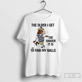 Premium Horse The Older I Get The Harder It Is To Find My Balls T-Shirts, Hoodie, Sweatshirt | PureTeeCo.com