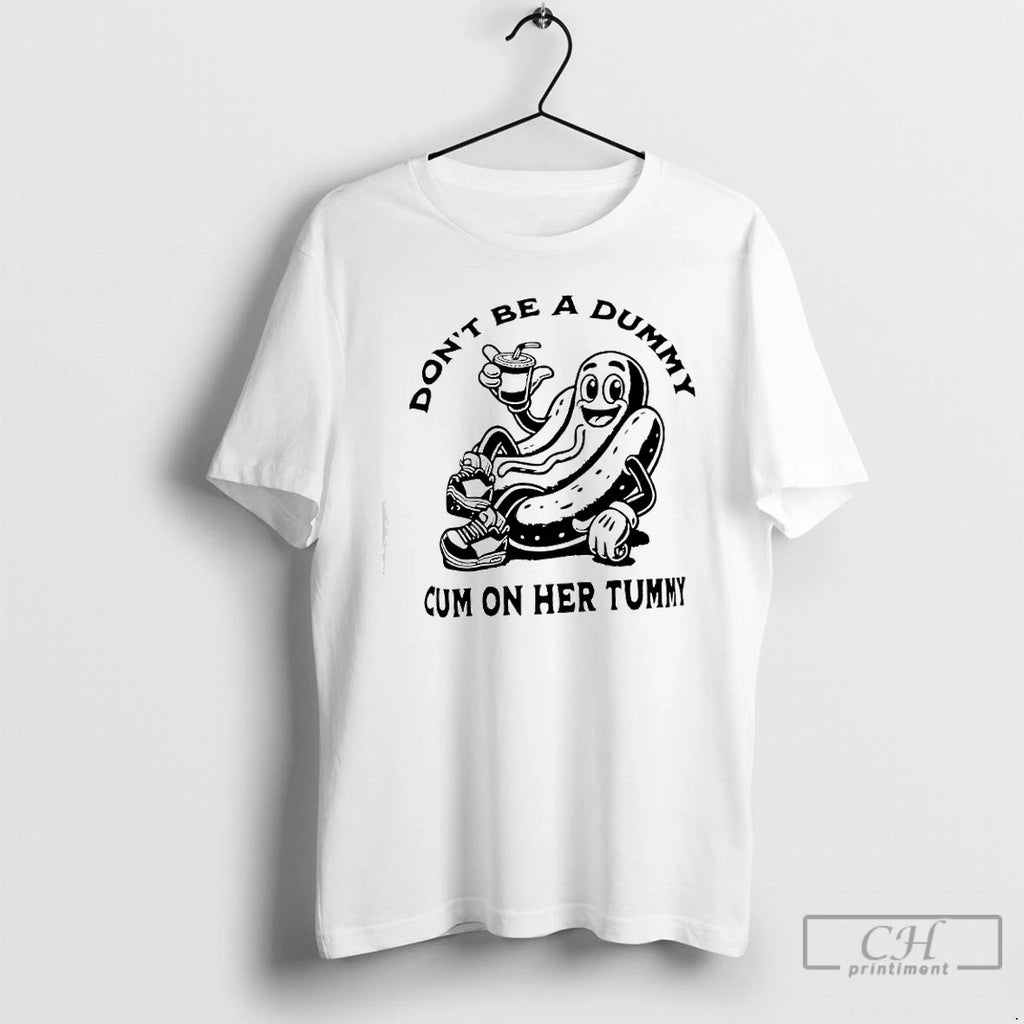 Premium Hotdog Dont Be A Dummy Cum On Her Tummy T-Shirts, Hoodie, Sweatshirt | PureTeeCo.com