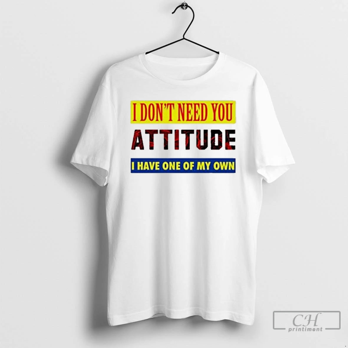 Premium I Dont Need You Attitude I Have One Of My Own T Shirts