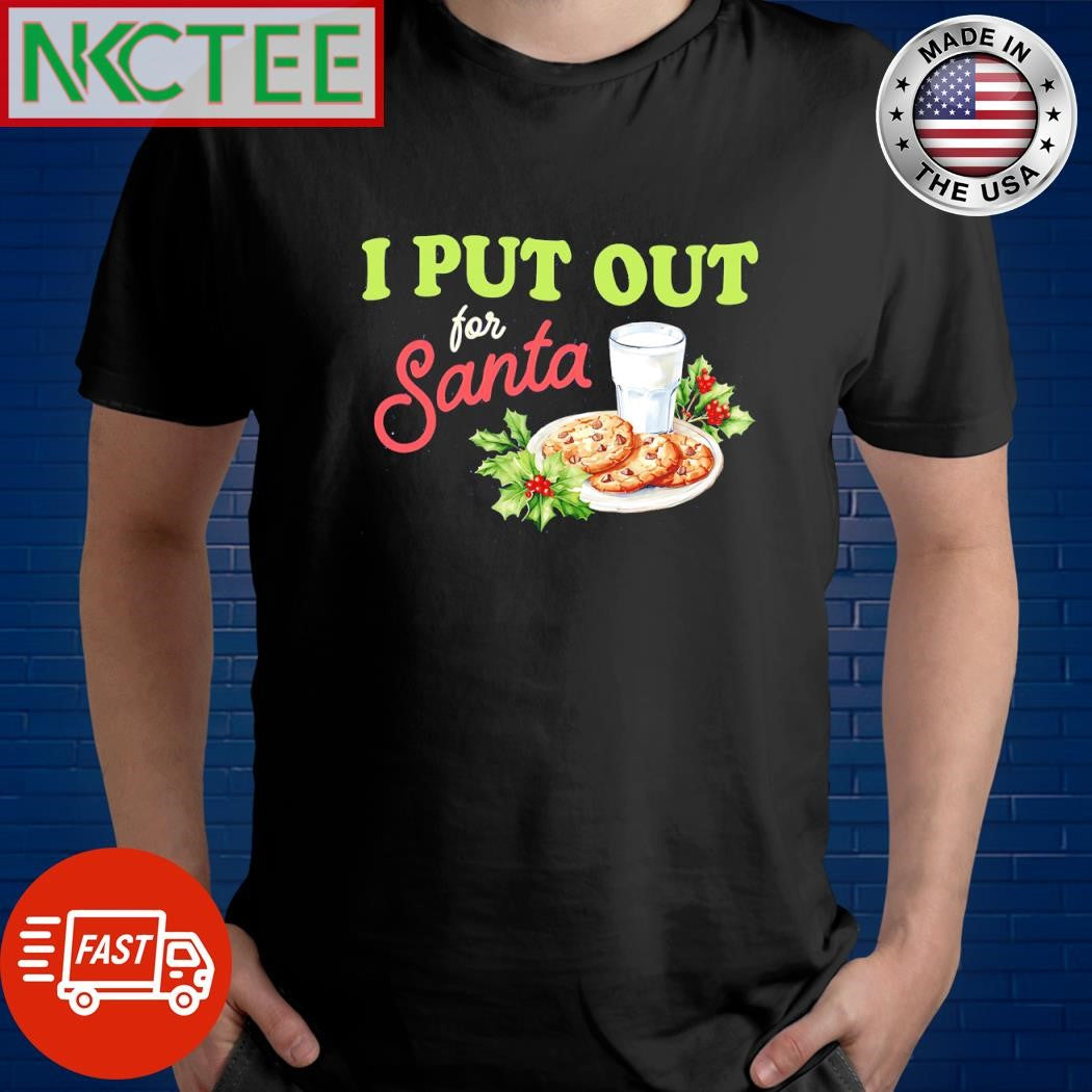 Premium I Put Out for Santa Christmas shirt