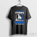 Premium I Dont Need Evidence If You Dont Like The Los Angeles Dodgers You Are T-Shirts, Hoodie, Sweatshirt | PureTeeCo.com