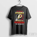 Premium I Dont Need Evidence If You Dont Like The Washington Redskins You Are Guilty T-Shirts, Hoodie, Sweatshirt