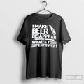 Premium I Make Beer Disappear Whats Your Superpower Text Tee