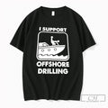 Premium I Support Offshore Drilling Sex Meme
