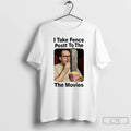 Premium I Take Fence Postt To The The Movies T-Shirts, Hoodie, Sweatshirt | PureTeeCo.com