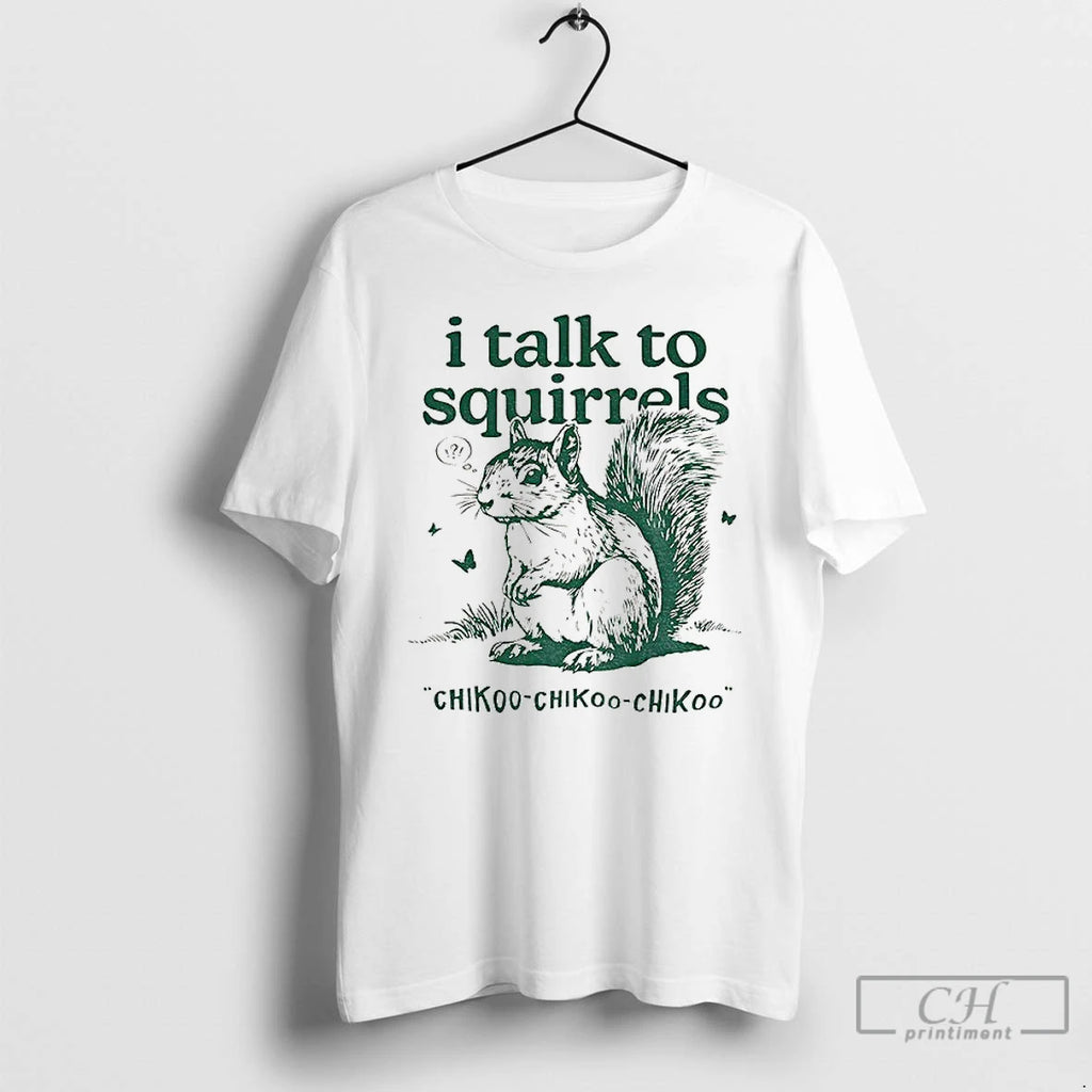 Premium I Talk To Squirrels Chikoo Chikoo Chikoo Vintage T-Shirts, Hoodie, Sweatshirt | PureTeeCo.com