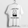 Premium I Turned Myself Into A Morty T-Shirts, Hoodie, Sweatshirt | PureTeeCo.com