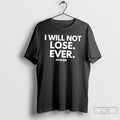 Premium I Will Not Lose Ever Fucker Tee