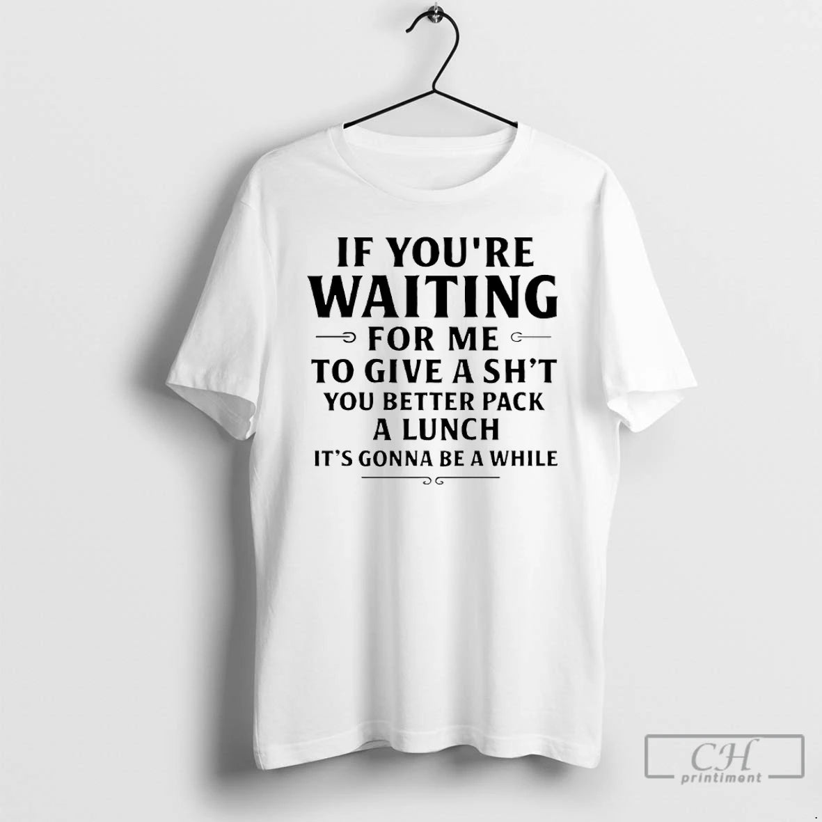 Premium If Youre Waiting For Me To Give A Shit You Better Pack A Lunch T-Shirts, Hoodie, Sweatshirt | PureTeeCo.com