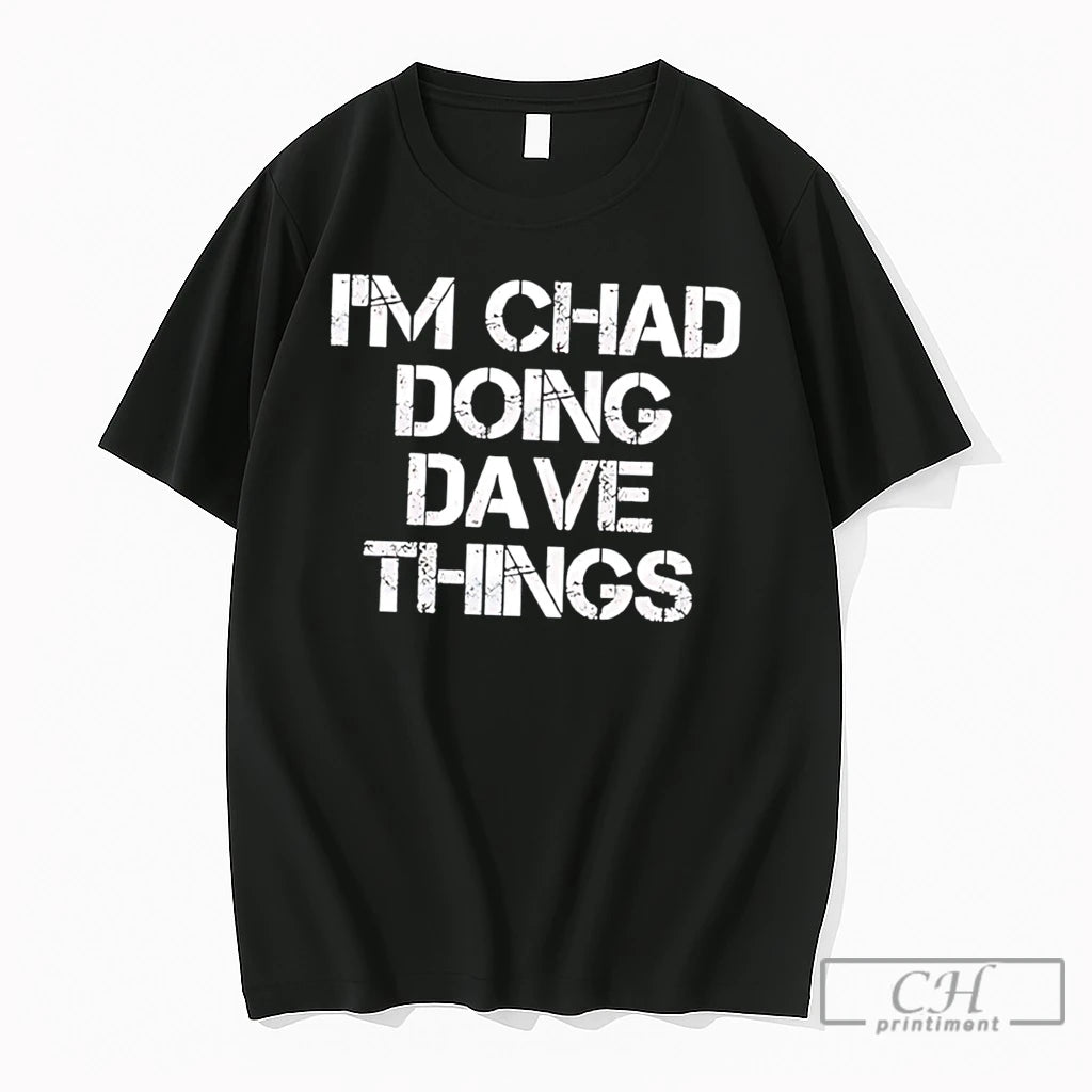 Premium Im Chad Doing Dave Things Personalized Tee