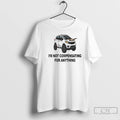 Premium Im Not Compensating For Anything T-Shirts, Hoodie, Sweatshirt | PureTeeCo.com