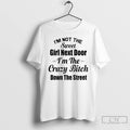 Premium Im Not The Sweet Girl Next Door Im The Crazy Bitch Down The Street T-Shirts, Hoodie, Sweatshirt | PureTeeCo.com