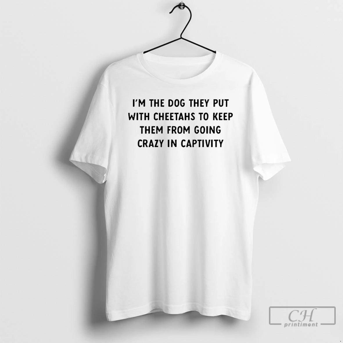 Premium Im The Dog They Put With Cheetahs To Keep Them From Going Crazy In T-Shirts, Hoodie, Sweatshirt | PureTeeCo.com