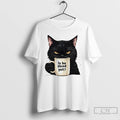 Premium Is He Dead Yet Black Cat T Shirts