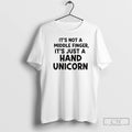 Premium Its Not A Middle Finger Im Just Making A Hand Unicorn Text T Shirts Hoodie, Sweatshirt | PureTeeCo.com