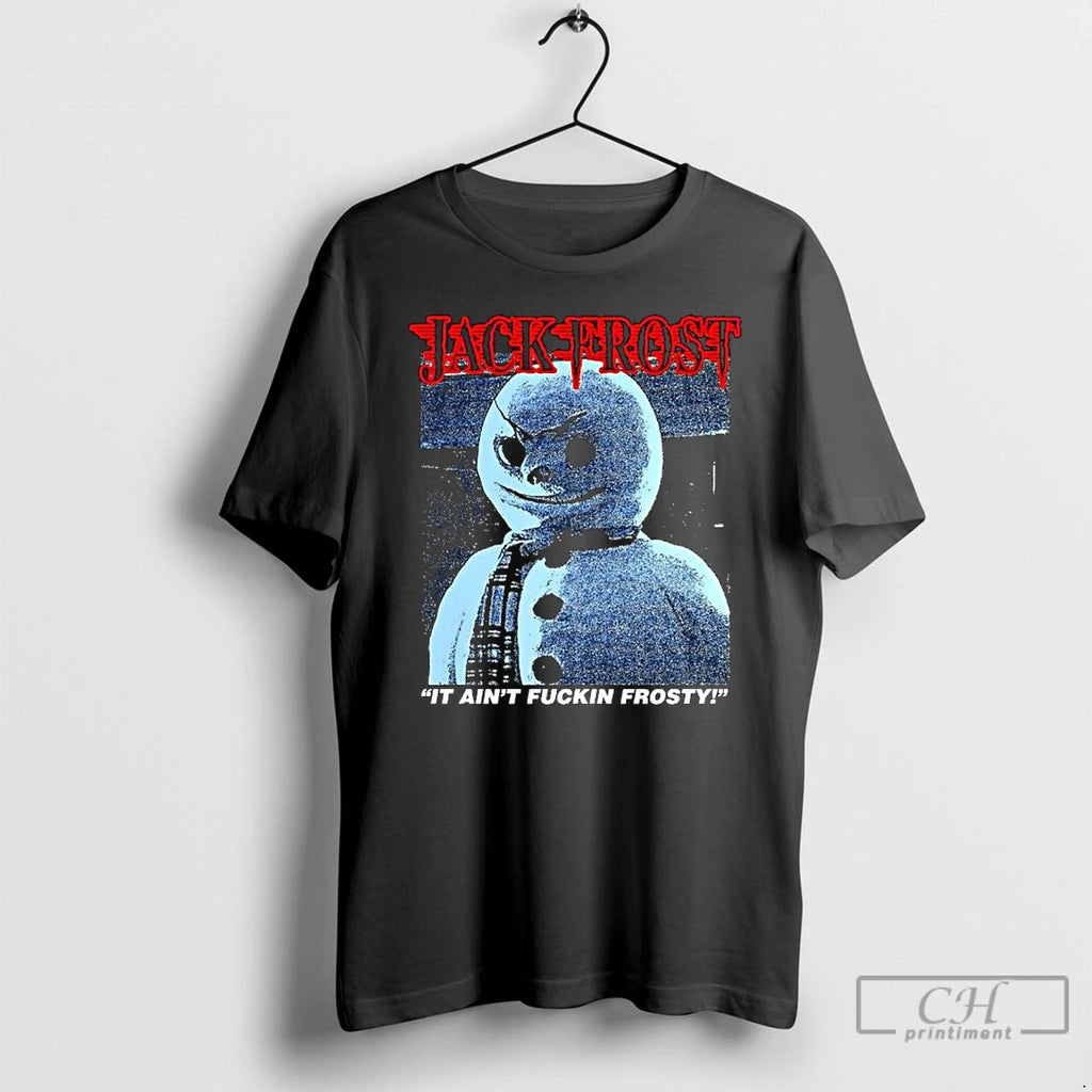 Premium Jack Frost It Aint Fuckin Frosty Snowman Horror Movies T-Shirts, Hoodie, Sweatshirt | PureTeeCo.com