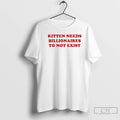 Premium Kitten Needs Billionaires To Not Exist T-Shirts, Hoodie, Sweatshirt | PureTeeCo.com