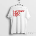 Premium Lawrence Loves Libby Fandel T-Shirts, Hoodie, Sweatshirt | PureTeeCo.com