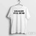 Premium Legalize Full Bush T-Shirts, Hoodie, Sweatshirt | PureTeeCo.com