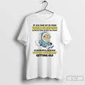 Premium Minion If You End Up In Pain While Sleeping Without Even Doing Anything T-Shirts, Hoodie, Sweatshirt | PureTeeCo.com
