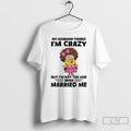 Premium Minion My Husband Thinks Im Crazy But Im Not The One Who Married Me T-Shirts, Hoodie, Sweatshirt | PureTeeCo.com