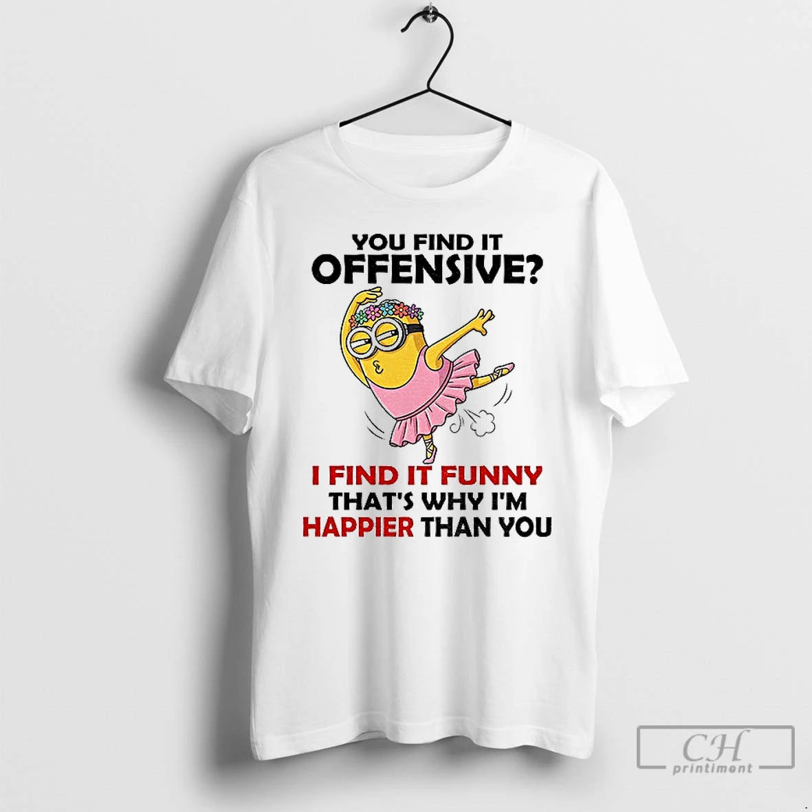 Premium Minion You Find It Offensive I Find It Funny Thats Why Im Happier Than T-Shirts, Hoodie, Sweatshirt | PureTeeCo.com