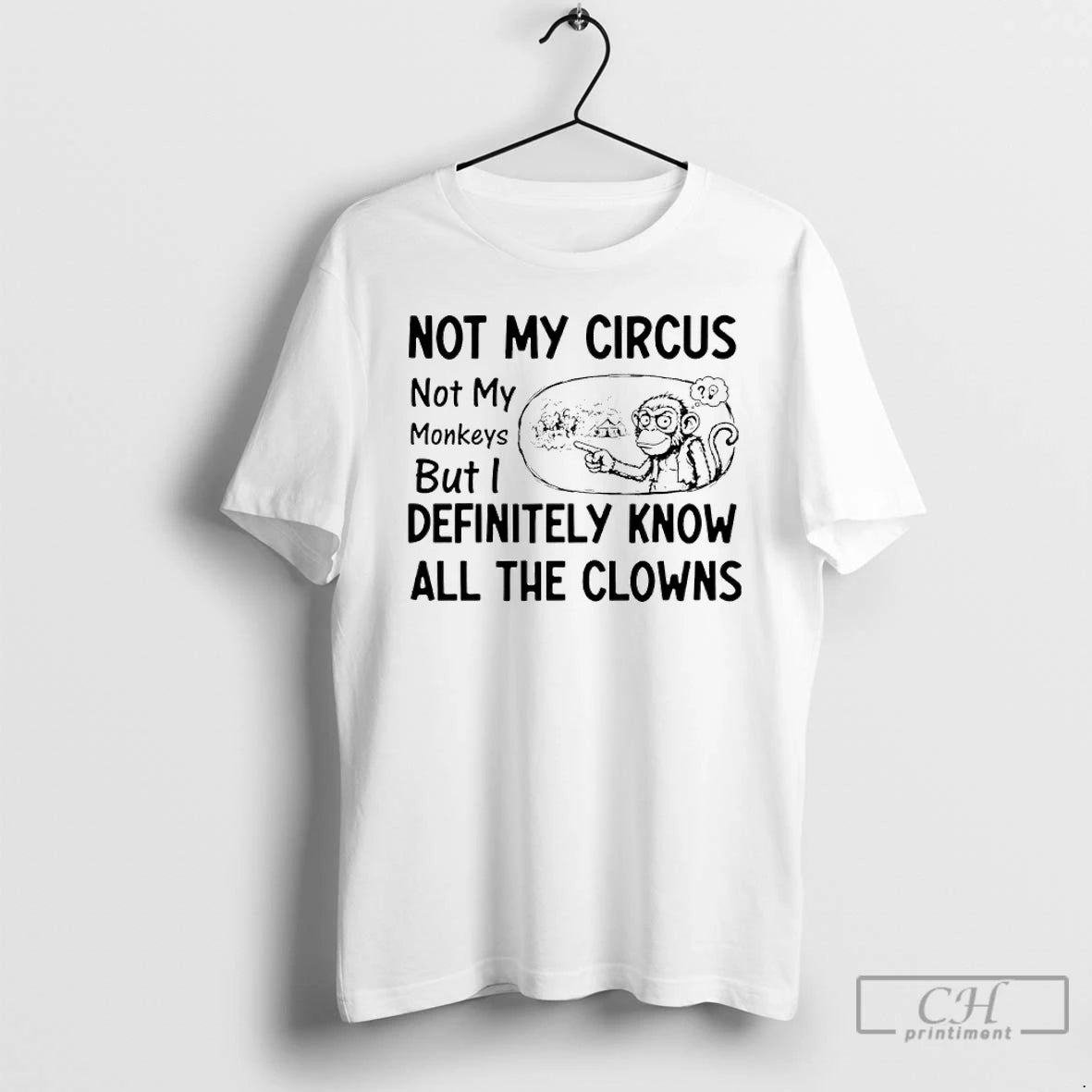 Premium Monkey Not My Circus Not My Monkeys But I Definitely Know All The Clowns T-Shirts, Hoodie, Sweatshirt | PureTeeCo.com