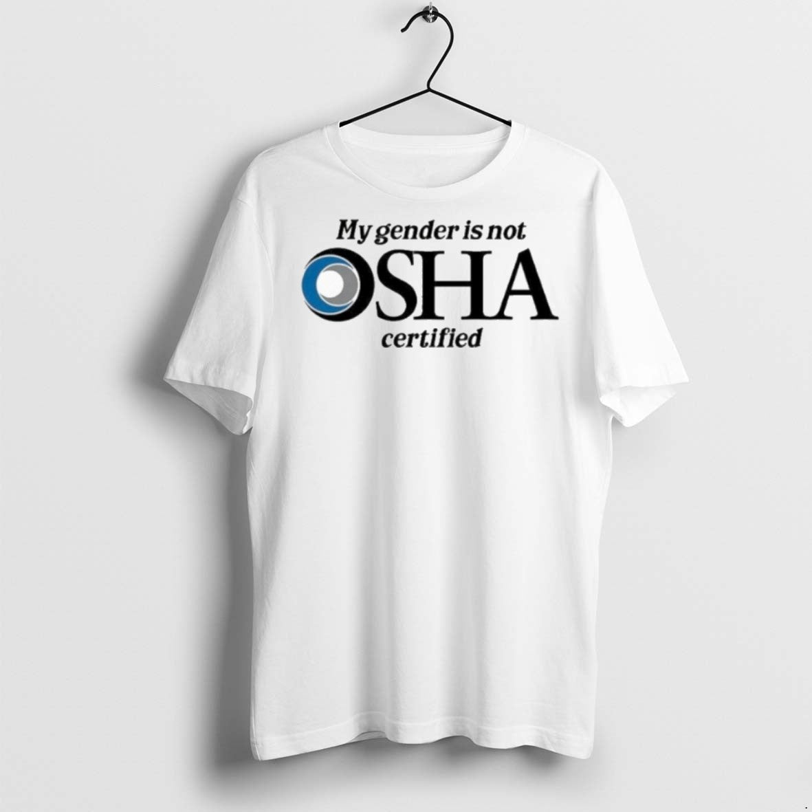 Premium My Gender Is Not Osha Certified Logo T Shirts