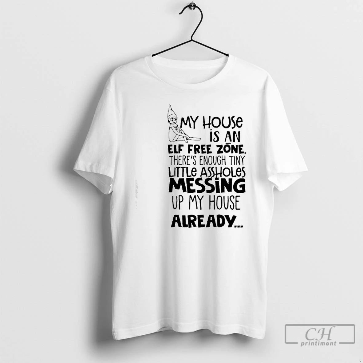 Premium My House Is An Elf Free Zone Theres Enough Tiny Little Assholes Messing Up T-Shirts, Hoodie, Sweatshirt
